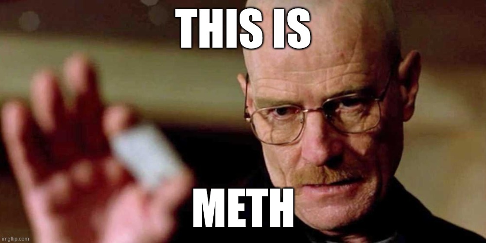 This is not meth breaking bad Walter White | THIS IS METH | image tagged in this is not meth breaking bad walter white | made w/ Imgflip meme maker