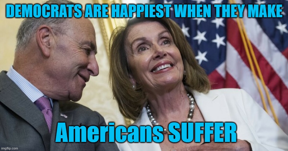 Democrats are Happiest when Americans are suffering | DEMOCRATS ARE HAPPIEST WHEN THEY MAKE; Americans SUFFER | image tagged in laughing democrats | made w/ Imgflip meme maker
