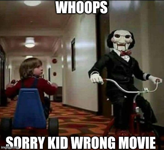 Whoops Sorry Kid Wrong Movie | WHOOPS; SORRY KID WRONG MOVIE | image tagged in chrisjoines1 | made w/ Imgflip meme maker