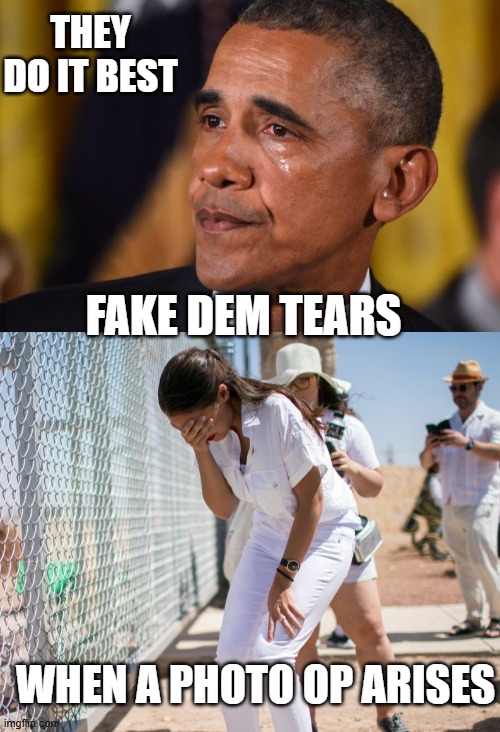 FAKE DEM TEARS THEY DO IT BEST WHEN A PHOTO OP ARISES | image tagged in crying obama,aoc discovers the existence of fences | made w/ Imgflip meme maker