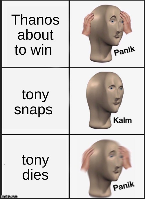 Panik Kalm Panik | Thanos about to win; tony snaps; tony dies | image tagged in memes,panik kalm panik | made w/ Imgflip meme maker