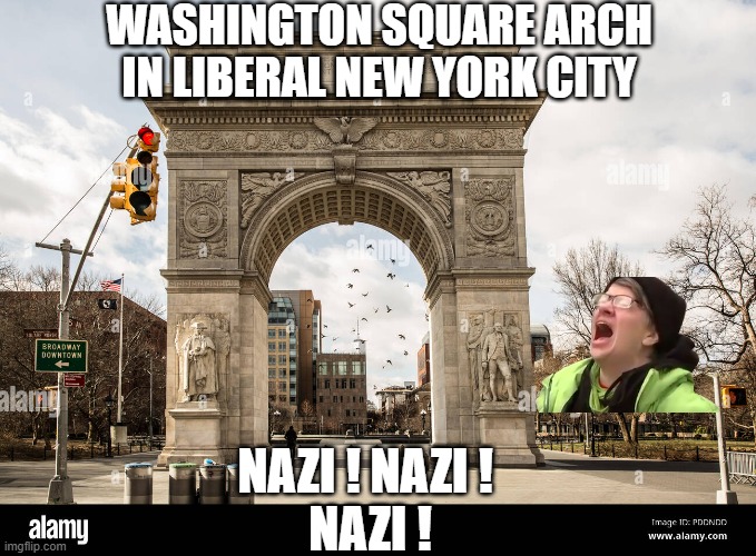 WASHINGTON SQUARE ARCH
IN LIBERAL NEW YORK CITY NAZI ! NAZI ! 
NAZI ! | made w/ Imgflip meme maker