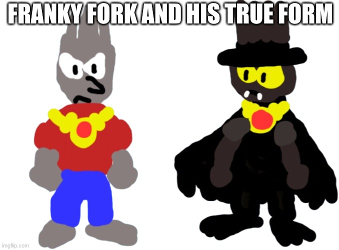 FRANKY FORK AND HIS TRUE FORM | image tagged in ocs | made w/ Imgflip meme maker