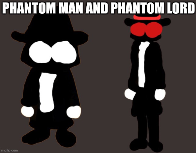 PHANTOM MAN AND PHANTOM LORD | image tagged in ocs | made w/ Imgflip meme maker