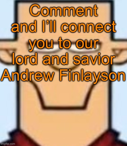 Sped Tyler | Comment and I’ll connect you to our lord and savior Andrew Finlayson | image tagged in sped tyler | made w/ Imgflip meme maker