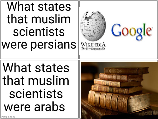 The contrast | What states that muslim scientists were persians; What states that muslim scientists were arabs | image tagged in memes,blank comic panel 2x2,iran,iranian,persian,scientist | made w/ Imgflip meme maker
