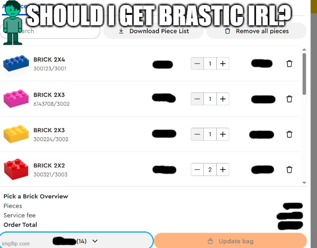 it'll cost me a ton bc of service fee tho | SHOULD I GET BRASTIC IRL? | made w/ Imgflip meme maker