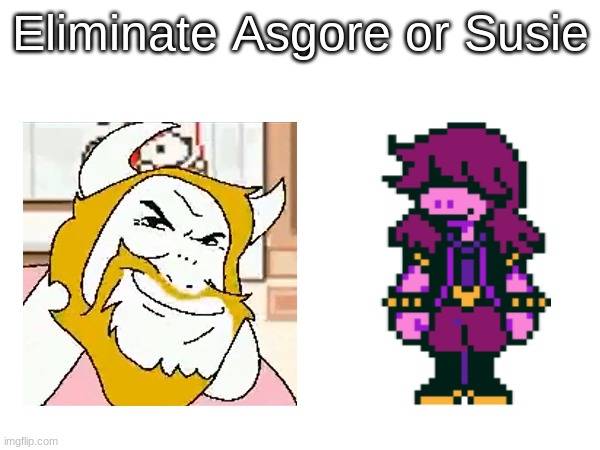 there was a tie! | Eliminate Asgore or Susie | image tagged in voting game,deltarune,undertale | made w/ Imgflip meme maker