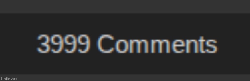 what should I say for comment 4000? | made w/ Imgflip meme maker