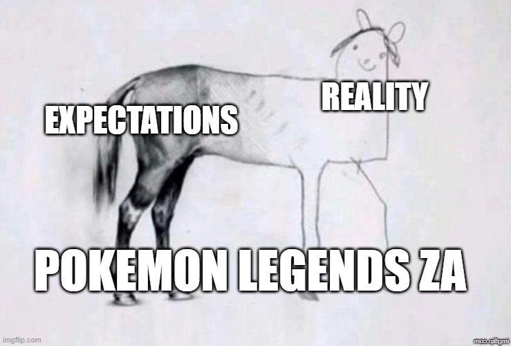 disappointment | REALITY; EXPECTATIONS; POKEMON LEGENDS ZA | image tagged in horse drawing | made w/ Imgflip meme maker
