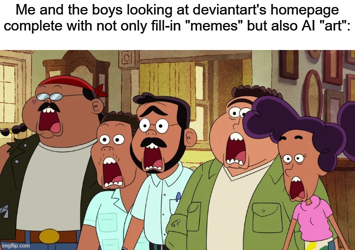 Me and the Boys on DeviantArt's Home Page | Me and the boys looking at deviantart's homepage complete with not only fill-in "memes" but also AI "art": | image tagged in shocked bibi gustavo javier ivan and ignacio | made w/ Imgflip meme maker