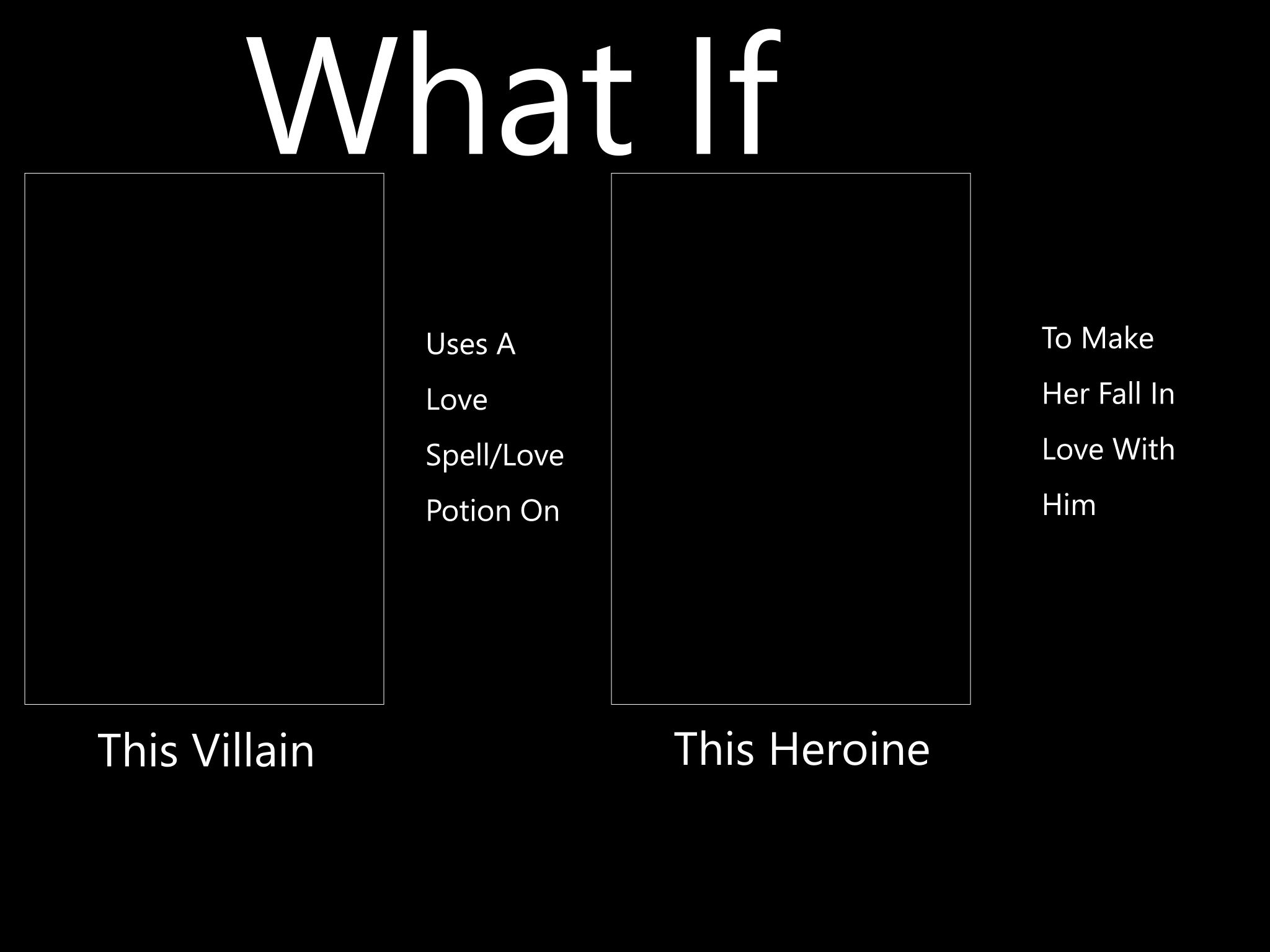 Villain Uses Love Spell/Love Potion On Heroine Blank Meme Template