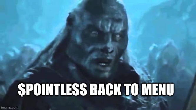 Pointless back to menu | $POINTLESS BACK TO MENU | image tagged in lord of the rings meat's back on the menu,pointless,memecoin,orb,lens | made w/ Imgflip meme maker