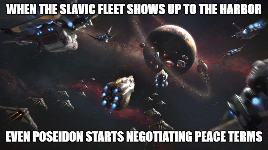 Slavic 9th Militia Fleet | WHEN THE SLAVIC FLEET SHOWS UP TO THE HARBOR; EVEN POSEIDON STARTS NEGOTIATING PEACE TERMS | image tagged in slavic 9th militia fleet,slavic fleet,slavic lives matter | made w/ Imgflip meme maker