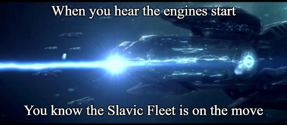 Slavic Fleet | When you hear the engines start; You know the Slavic Fleet is on the move | image tagged in slavic fleet,slavic lives matter | made w/ Imgflip meme maker