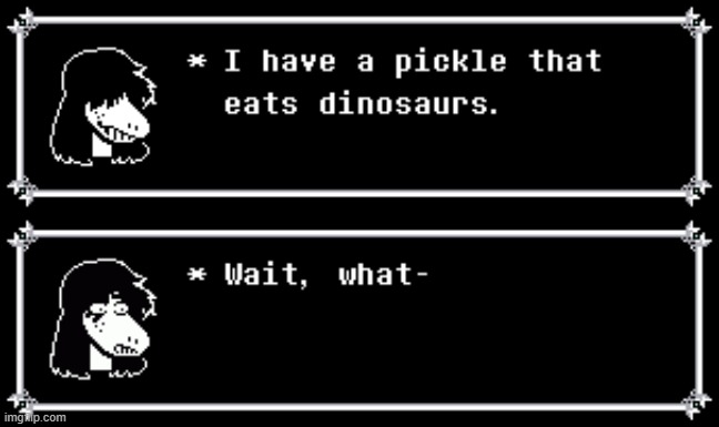 I told my friend to say something random, and she said something about a dinosaur-consuming pickle | image tagged in deltarune,susie | made w/ Imgflip meme maker