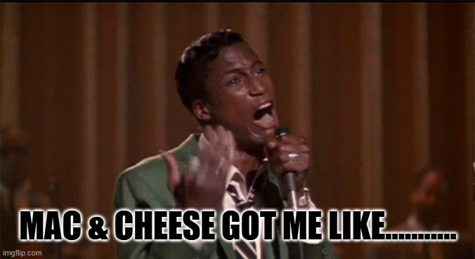 5 way Mac and Cheese | MAC & CHEESE GOT ME LIKE........... | image tagged in funny memes,songs,music,black,fun | made w/ Imgflip meme maker