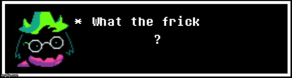 What The Frick Did I Just See? | image tagged in what the frick did i just see | made w/ Imgflip meme maker