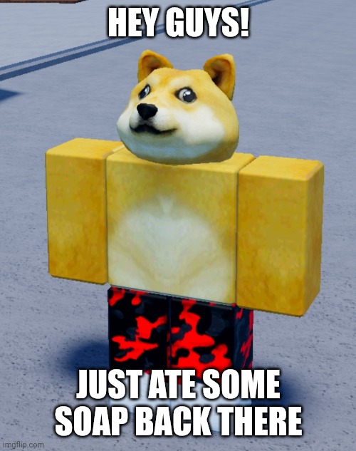HEY GUYS! JUST ATE SOME SOAP BACK THERE | made w/ Imgflip meme maker