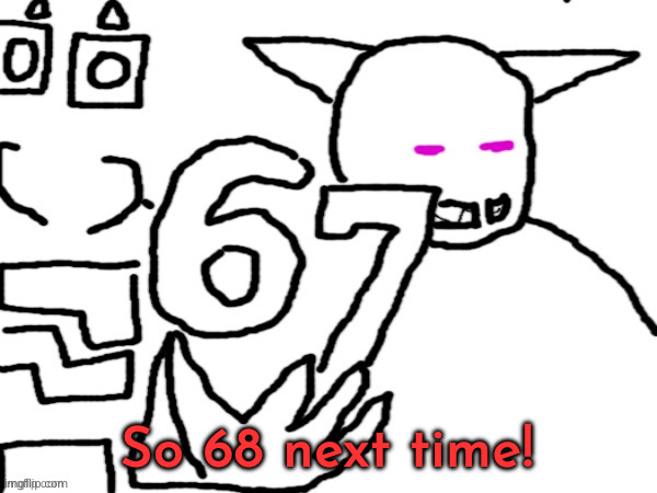 Oliver and Sector 67 | So 68 next time! | image tagged in oliver and sector 67 | made w/ Imgflip meme maker