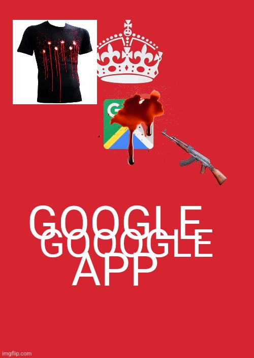 Euu meme | GOOGLE APP; GOOOGLE | image tagged in memes,keep calm and carry on red | made w/ Imgflip meme maker