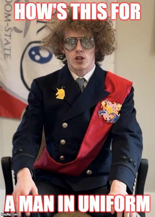 How's This For A Man In Uniform | HOW'S THIS FOR; A MAN IN UNIFORM | image tagged in liam keel still-frame october 10th 2025,liam keel,king of my little pony,mlp meme,mlp,my little pony | made w/ Imgflip meme maker