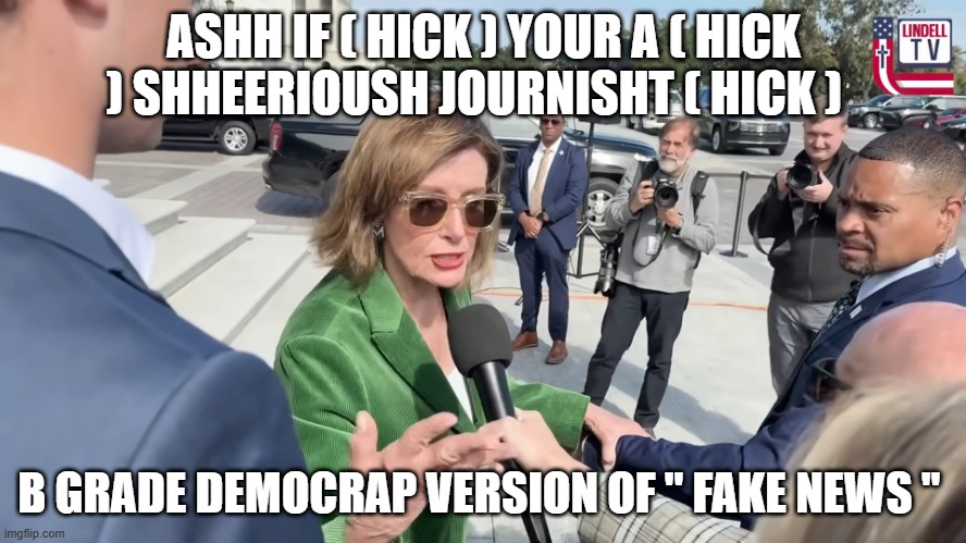 ASHH IF ( HICK ) YOUR A ( HICK ) SHHEERIOUSH JOURNISHT ( HICK ); B GRADE DEMOCRAP VERSION OF " FAKE NEWS " | made w/ Imgflip meme maker