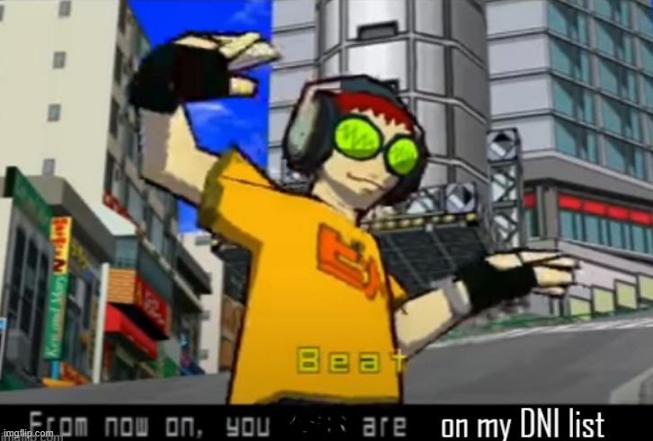 From Now On, You Guys are On My DNI | image tagged in from now on you guys are on my dni | made w/ Imgflip meme maker