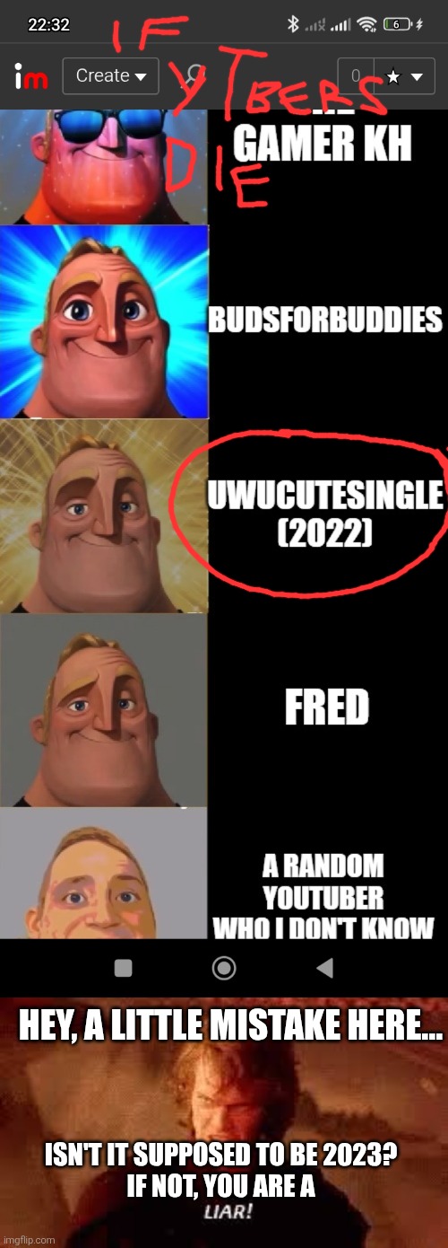 something is off | HEY, A LITTLE MISTAKE HERE... ISN'T IT SUPPOSED TO BE 2023?
IF NOT, YOU ARE A | image tagged in anakin liar | made w/ Imgflip meme maker