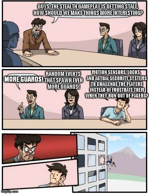 Boardroom Meeting Suggestion Meme | GUYS, THE STEALTH GAMEPLAY IS GETTING STALE. HOW SHOULD WE MAKE THINGS MORE INTERESTING? MORE GUARDS! RANDOM EVENTS THAT SPAWN EVEN MORE GUA | image tagged in memes,boardroom meeting suggestion,paydaytheheist | made w/ Imgflip meme maker