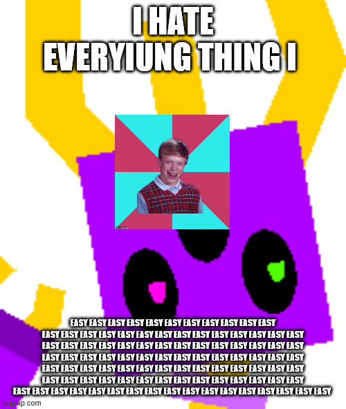 Ugly meme template | I HATE EVERYIUNG THING I; EASY EASY EASY EASY EASY EASY EASY EASY EASY EASY EASY EASY EASY EASY EASY EASY EASY EASY EASY EASY EASY EASY EASY EASY EASY EASY EASY EASY EASY EASY EASY EASY EASY EASY EASY EASY EASY EASY EASY EASY EASY EASY EASY EASY EASY EASY EASY EASY EASY EASY EASY EASY EASY EASY EASY EASY EASY EASY EASY EASY EASY EASY EASY EASY EASY EASY EASY EASY EASY EASY EASY EASY EASY EASY EASY EASY EASY EASY EASY EASY EASY EASY EASY EASY EASY EASY EASY EASY EASY EASY EASY EASY EASY EASY EASY EASY EASY EASY | image tagged in shocky icon | made w/ Imgflip meme maker
