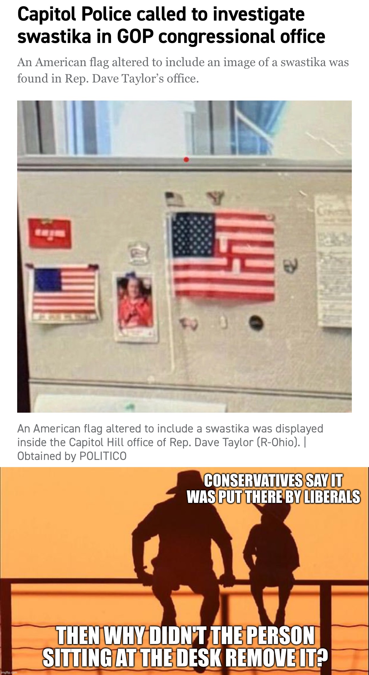 CONSERVATIVES SAY IT WAS PUT THERE BY LIBERALS; THEN WHY DIDN'T THE PERSON SITTING AT THE DESK REMOVE IT? | image tagged in cowboy father and son | made w/ Imgflip meme maker