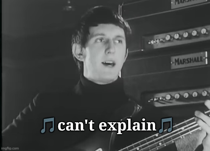 can't explain | 🎵can't explain🎵 | image tagged in can't explain,no reason,unknown,that just happened | made w/ Imgflip meme maker