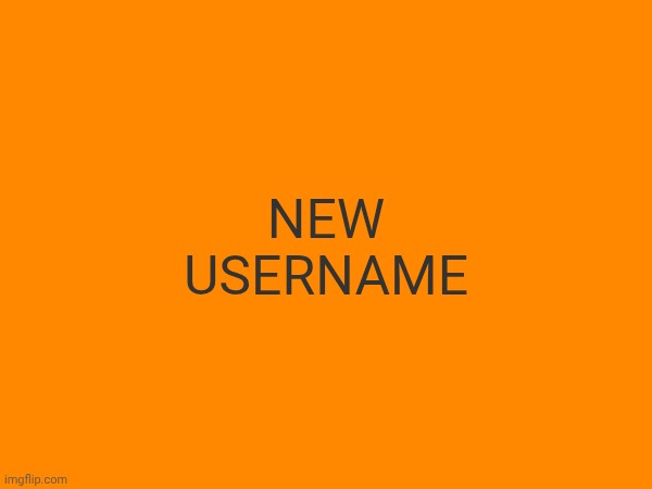 NEW USERNAME | made w/ Imgflip meme maker
