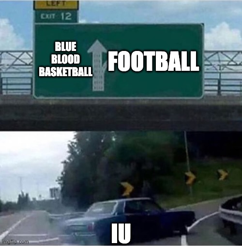 Car turning  | BLUE BLOOD BASKETBALL; FOOTBALL; IU | image tagged in car turning | made w/ Imgflip meme maker