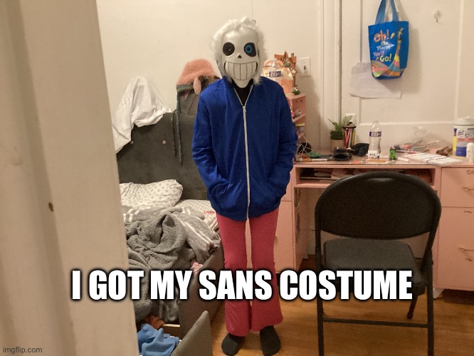 And yes, my room is messy | I GOT MY SANS COSTUME | made w/ Imgflip meme maker