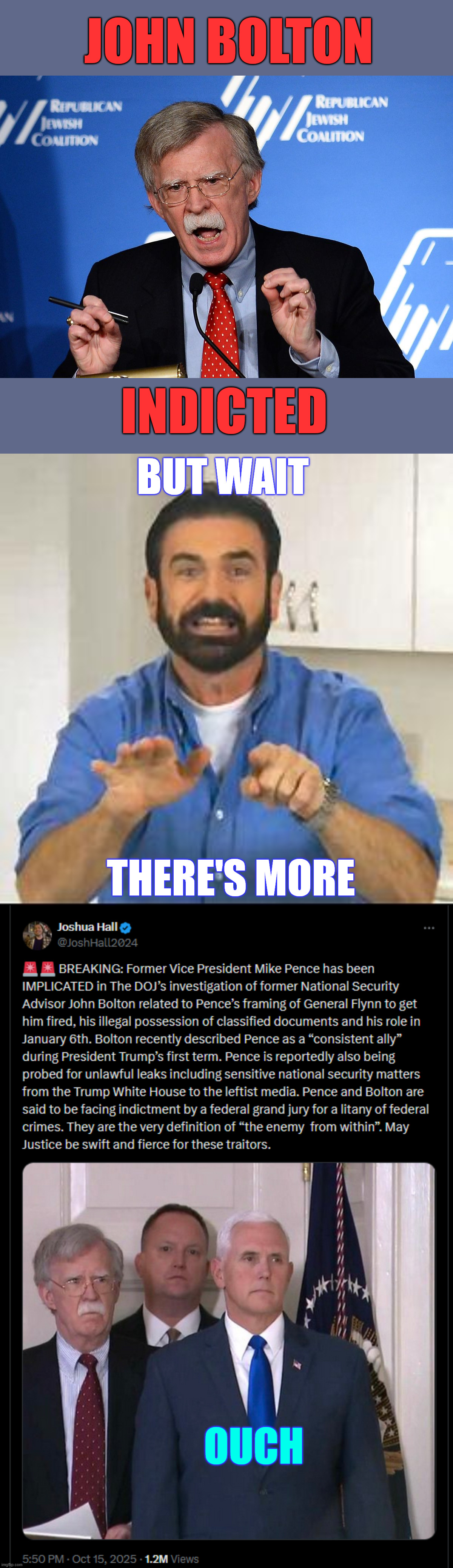 John Bolton idicted | JOHN BOLTON; BUT WAIT; INDICTED; THERE'S MORE; OUCH | image tagged in john bolton - wacko,but wait there's more,indicted,pence implicated | made w/ Imgflip meme maker