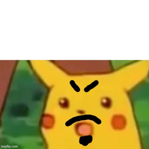 Surprised Pikachu Meme | image tagged in memes,surprised pikachu | made w/ Imgflip meme maker