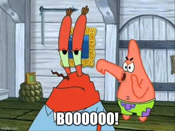 Booooo! | BOOOOOO! | image tagged in booooo | made w/ Imgflip meme maker