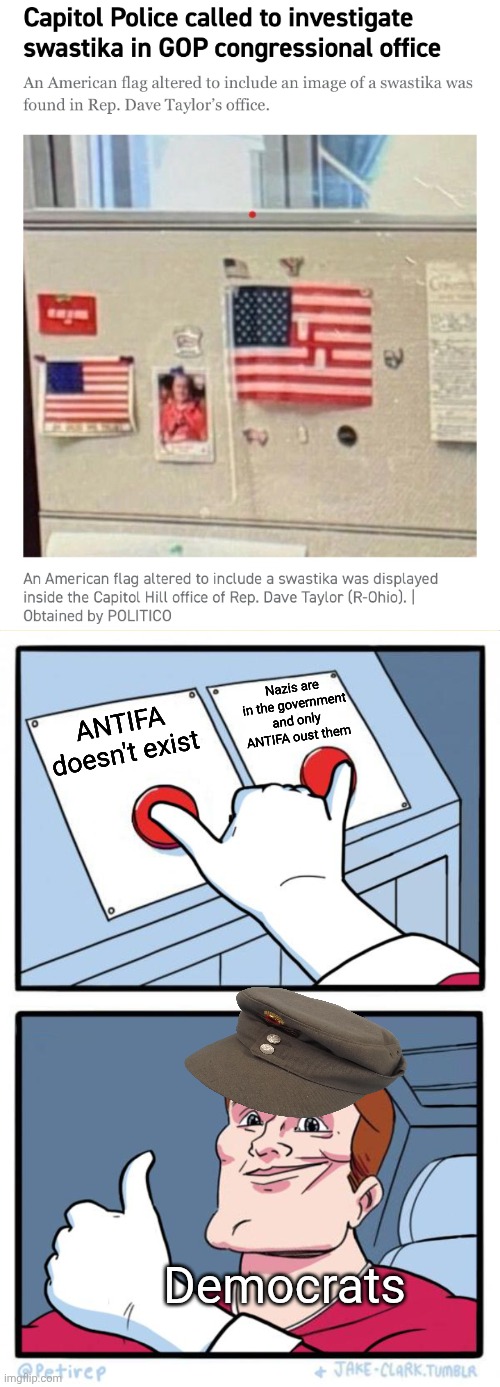 Nazis are in the government and only ANTIFA oust them; ANTIFA doesn't exist; Democrats | image tagged in both buttons pressed | made w/ Imgflip meme maker