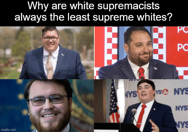 Not very young republicans. | Why are white supremacists always the least supreme whites? | image tagged in nazi,fascist,republicans | made w/ Imgflip meme maker