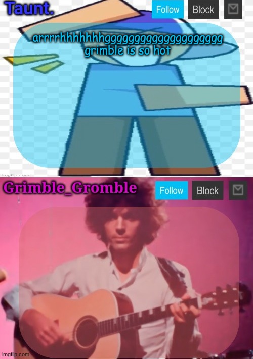 hi | arrrrhhhhhhhgggggggggggggggggggg 
grimble is so hot | image tagged in taunt and grimble_gromble announcement temp | made w/ Imgflip meme maker