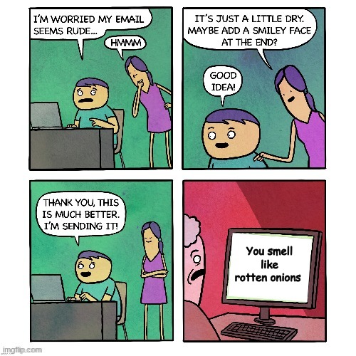 Add a smiley face | You smell like rotten onions 🙂 | image tagged in add a smiley face | made w/ Imgflip meme maker