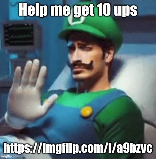 Luigi says no. | Help me get 10 ups; https://imgflip.com/i/a9bzvc | image tagged in luigi says no | made w/ Imgflip meme maker