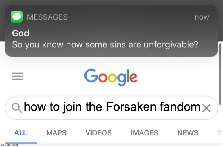 Not ALL of the fandom is bad. I'm talking about the freaky part. | how to join the Forsaken fandom | image tagged in so you know how some sins are unforgivable | made w/ Imgflip meme maker