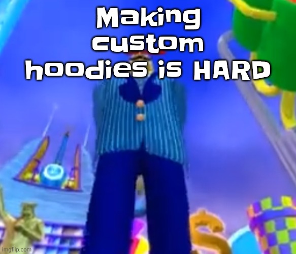 Aura farming | Making custom hoodies is HARD | image tagged in aura farming | made w/ Imgflip meme maker