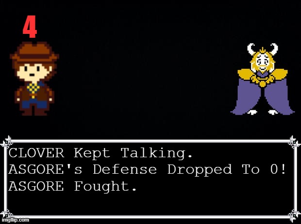 its working. | 4; CLOVER Kept Talking.
ASGORE's Defense Dropped To 0!
ASGORE Fought. | image tagged in clover vs asgore | made w/ Imgflip meme maker
