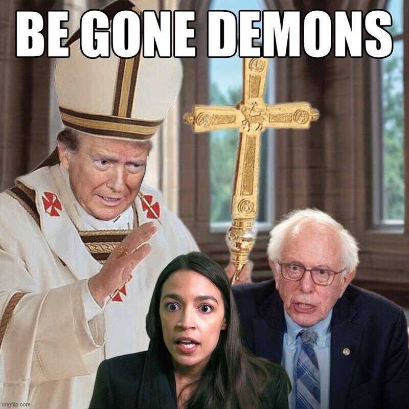 Time for an Exorcism | image tagged in the exorcist,exorcism,knights templar,doom slayer killing demons,stupid people,democrats | made w/ Imgflip meme maker