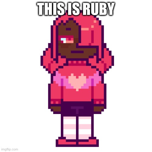 Since y’all are yapping about my ocs, here’s ruby (boss music starts playing) | THIS IS RUBY | made w/ Imgflip meme maker