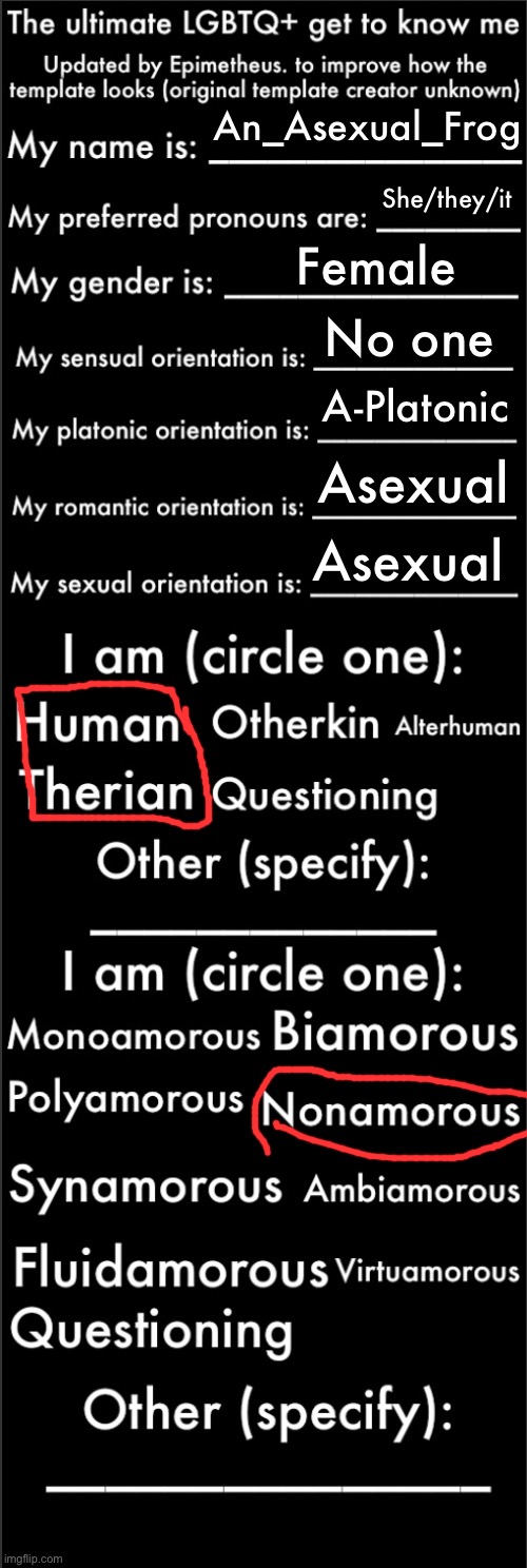 Random hello | An_Asexual_Frog; She/they/it; Female; No one; A-Platonic; Asexual; Asexual | image tagged in the ultimate lgbtq get to know me updated | made w/ Imgflip meme maker